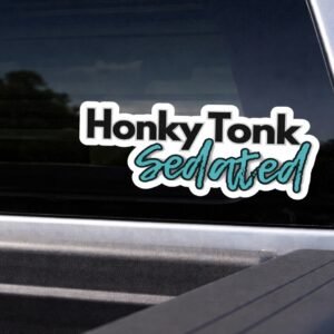 Honky Tonk Sedated Sticker – 5.5" x 2"